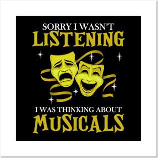 Sorry I Wasn't Listening I Was Thinking About Musicals Posters and Art